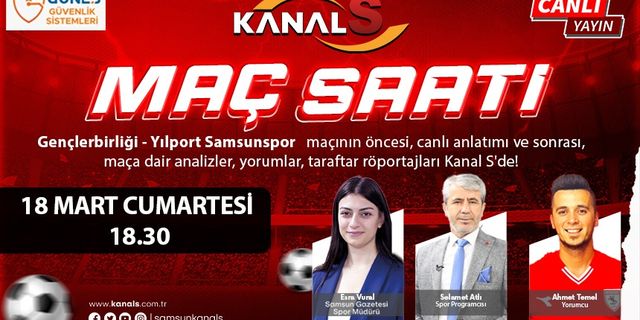 Gençlerbirliği - Yılport Samsunspor maç heyecanı Maç Saati ile Kanal S ekranlarında
