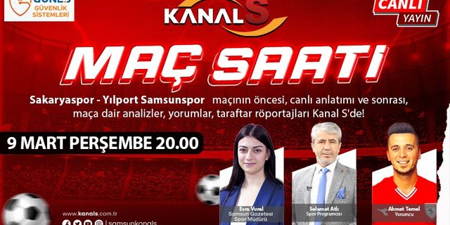 Sakaryaspor - Yılport Samsunspor maç heyecanı Maç Saati ile Kanal S ekranlarında