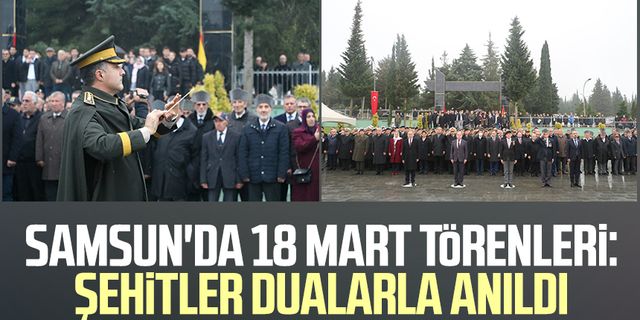 Samsun'da 18 Mart törenleri: Şehitler dualarla anıldı