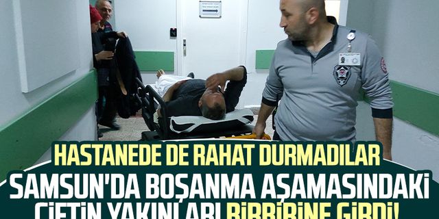 Samsun'da boşanma aşamasındaki çiftin yakınları birbirine girdi! Hastanede de rahat durmadılar