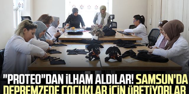 "Proteo"dan ilham aldılar! Samsun'da depremzede çocuklar için üretiyorlar