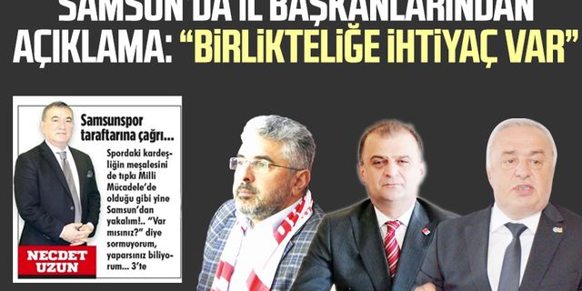 Samsun'da İl Başkanlarından açıklama: "Birlikteliğe ihtiyaç var"