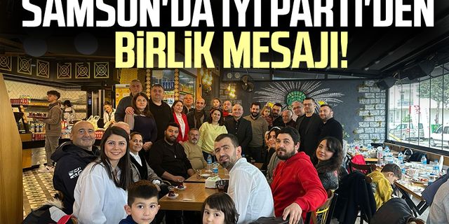 Samsun'da İYİ Parti'den birlik mesajı!