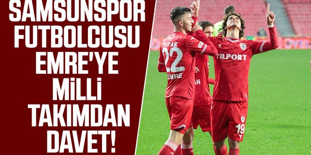 Samsunspor futbolcusu Emre'ye milli takımdan davet!