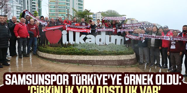 Samsunspor Türkiye'ye örnek oldu: 'Çirkinlik yok dostluk var'