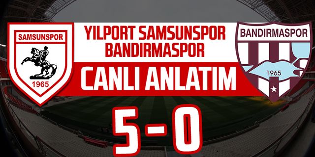 Yılport Samsunspor - Bandırmaspor maçının canlı anlatımı