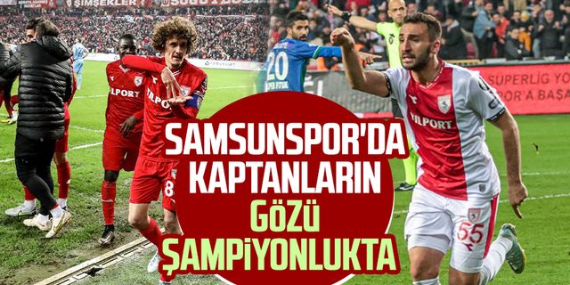 Samsunspor'da kaptanların gözü şampiyonlukta 