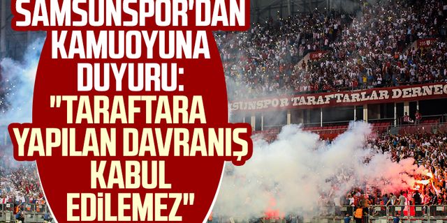 Samsunspor'dan kamuoyuna duyuru: "Taraftara yapılan davranış kabul edilemez"