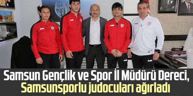 Samsun Gençlik ve Spor İl Müdürü Feyzullah Dereci, Samsunsporlu judocuları ağırladı 