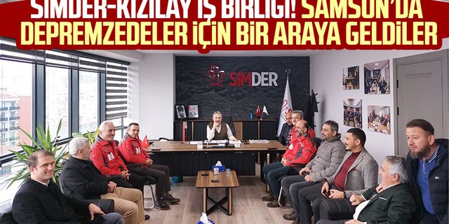 SİMDER-Kızılay iş birliği! Samsun'da depremzedeler için bir araya geldiler