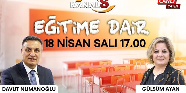 Davut Numanoğlu ile Eğitime Dair 18 Nisan Salı Kanal S'de