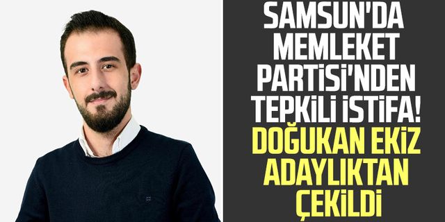 Samsun'da Memleket Partisi'nden tepkili istifa! Ekiz adaylıktan çekildi