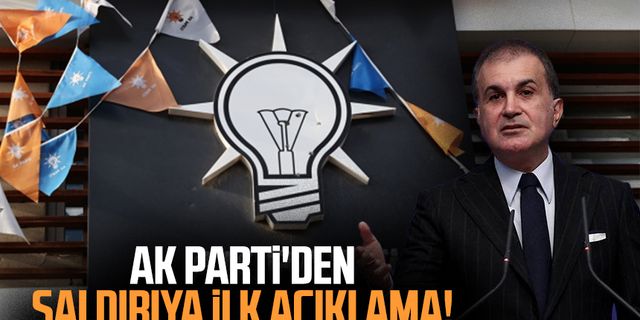 AK Parti'den saldırıya yönelik ilk açıklama!
