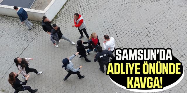 Samsun'da adliye önünde kavga!