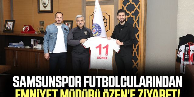 Samsunspor futbolcularından Emniyet Müdürü Özen'e ziyaret!