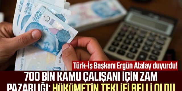Türk-İş Başkanı Ergün Atalay duyurdu! 700 bin kamu çalışanı için zam pazarlığı: Hükümetin teklifi belli oldu