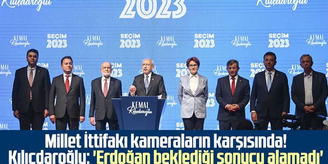 Millet İttifakı genel başkanları kameraların karşısında! Kılıçdaroğlu: 'Erdoğan beklediği sonucu alamadı'