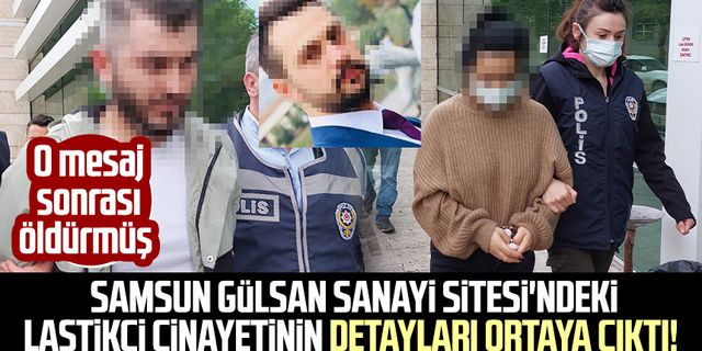 Samsun Gülsan Sanayi Sitesi'ndeki lastikçi cinayetinin detayları ortaya çıktı! O mesaj sonrası öldürmüş