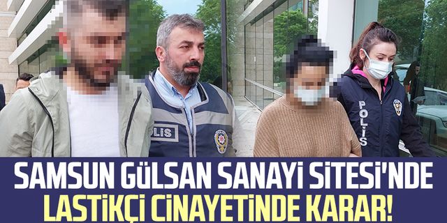 Samsun Gülsan Sanayi Sitesi'nde lastikçi cinayetinde karar!
