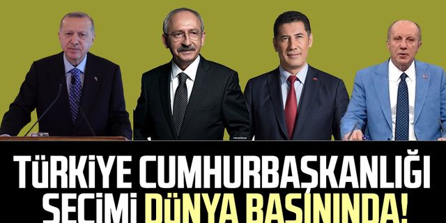 Türkiye Cumhurbaşkanlığı seçimi dünya basınında!