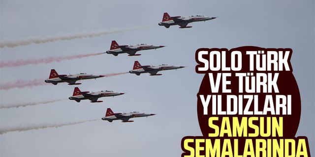Solo Türk ve Türk Yıldızları Samsun semalarında
