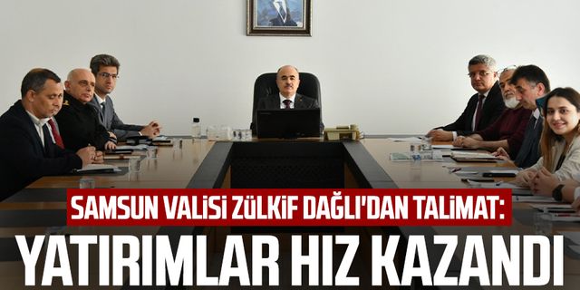 Samsun Valisi Zülkif Dağlı'dan talimat: Yatırımlar hız kazandı