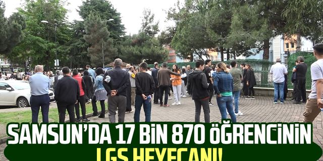 Samsun’da 17 bin 870 öğrencinin LGS heyecanı!