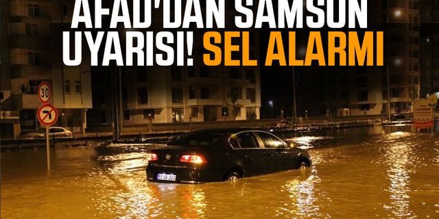 AFAD'dan Samsun uyarısı! Sel alarmı
