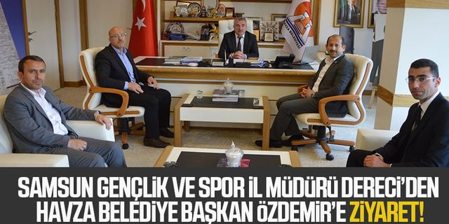 Samsun Gençlik ve Spor İl Müdürü Feyzullah Dereci’den Havza Belediye Başkanı Sebahattin Özdemir’e Ziyaret!
