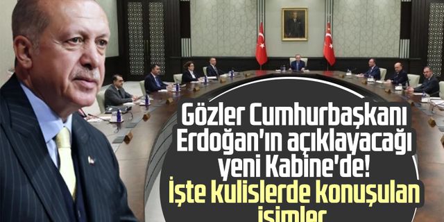 Gözler Cumhurbaşkanı Erdoğan'ın açıklayacağı yeni Kabine'de! İşte kulislerde konuşulan isimler