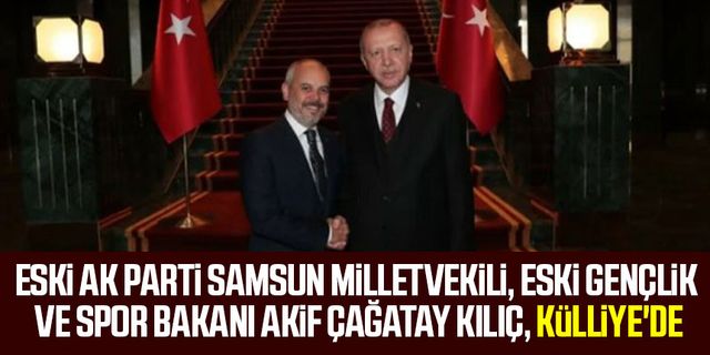 Eski AK Parti Samsun Milletvekili, eski Gençlik ve Spor Bakanı Akif Çağatay Kılıç, Külliye'de