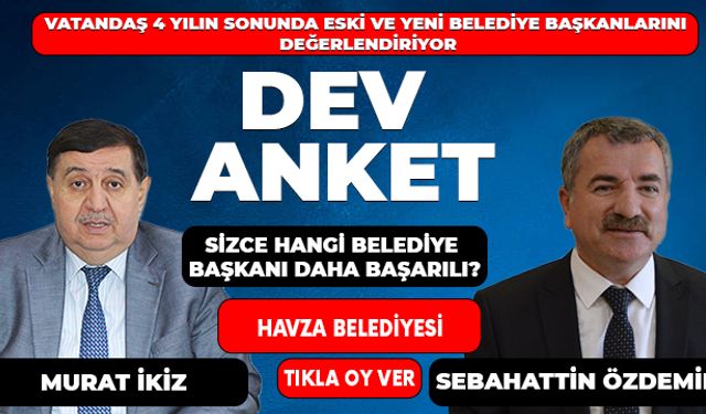 Vatandaş 4 yılın sonunda eski ve yeni belediye başkanlarını değerlendiriyor - Havza Belediyesi
