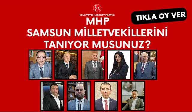MHP Samsun milletvekili adaylarını tanıyor musunuz?