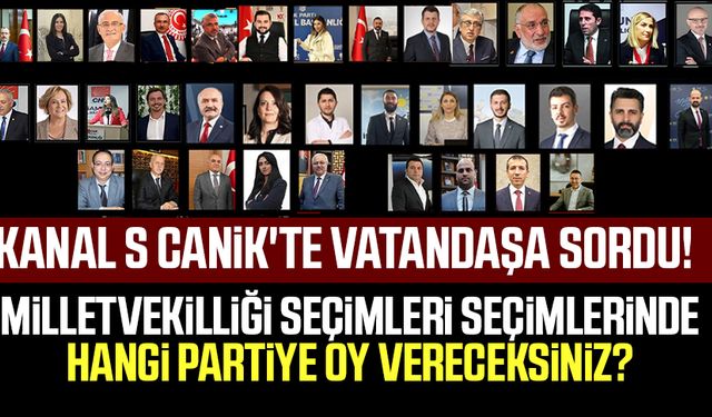 Kanal S Canik'te vatandaşa sordu: Milletvekilliği seçimleri seçimlerinde hangi partiye oy vereceksiniz?