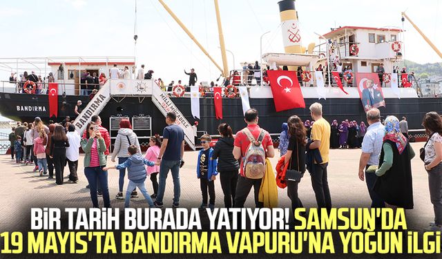 Bir tarih burada yatıyor! Samsun'da 19 Mayıs'ta Bandırma Vapuru'na yoğun ilgi