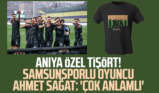 Anıya özel tişört! Samsunsporlu oyuncu Ahmet Sağat: 'Çok anlamlı' 