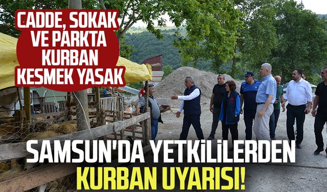 Samsun'da yetkililerden kurban uyarısı! Cadde, sokak ve parkta kurban kesmek yasak