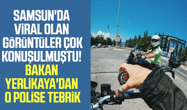 Samsun'da viral olan görüntüler çok konuşulmuştu! Bakan Yerlikaya'dan o polise tebrik