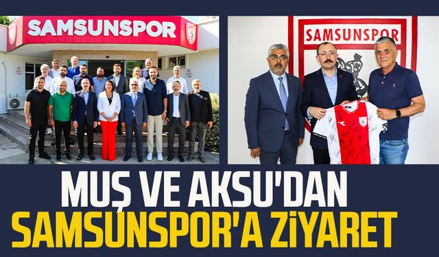 TBMM Plan ve Bütçe Komisyonu Başkanı Mehmet Muş ve AK Parti Samsun Milletvekili Ersan Aksu'dan Samsunspor'a ziyaret