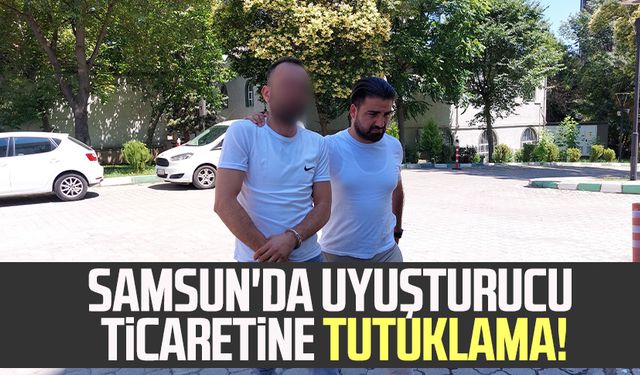 Samsun'da uyuşturucu ticaretine tutuklama!