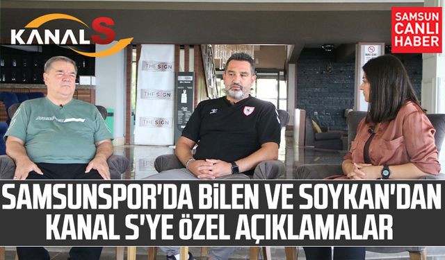 Samsunspor'da Veysel Bilen ve Soner Soykan'dan Kanal S'ye özel açıklamalar