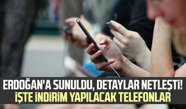 Erdoğan'a sunuldu, detaylar netleşti! İşte indirim yapılacak telefonlar