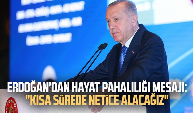 Erdoğan'dan hayat pahalılığı mesajı: "Kısa sürede netice alacağız"