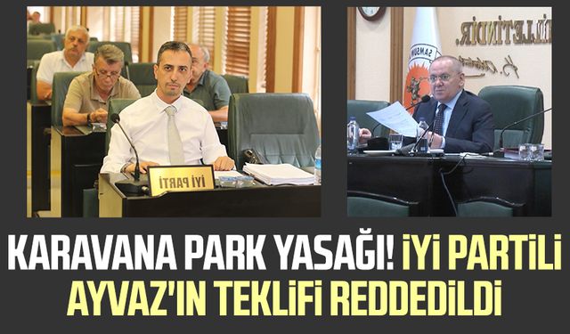 Samsun'da karavana park yasağı! İYİ Partili Ayhan Ayvaz'ın teklifi reddedildi