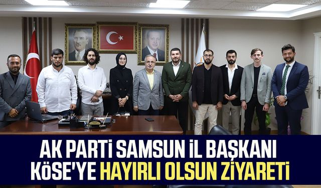AK Parti Samsun İl Başkanı Mehmet Köse'ye hayırlı olsun ziyareti