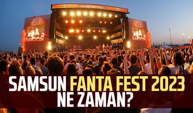 Samsun Fanta Fest 2023 ne zaman? 