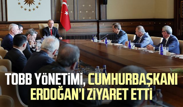 TOBB Yönetimi, Cumhurbaşkanı Erdoğan’ı ziyaret etti