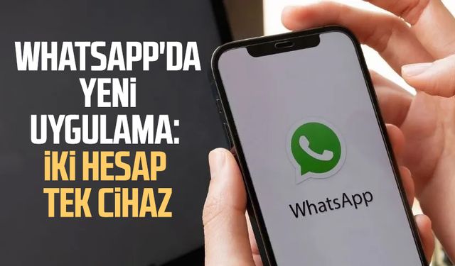 WhatsApp'da yeni uygulama: İki hesap tek cihaz