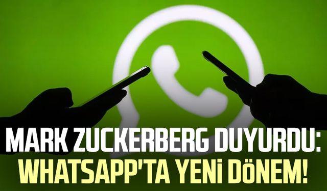 Mark Zuckerberg duyurdu: WhatsApp'ta yeni dönem!