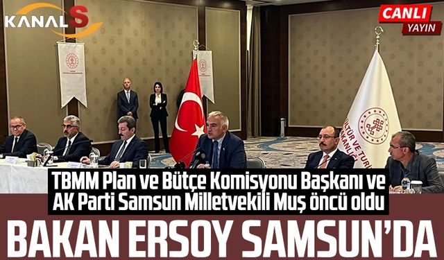 TBMM Plan ve Bütçe Komisyonu Başkanı Mehmet Muş Öncü oldu! Kültür ve Turizm Bakanı Mehmet Nuri Ersoy Samsun’da